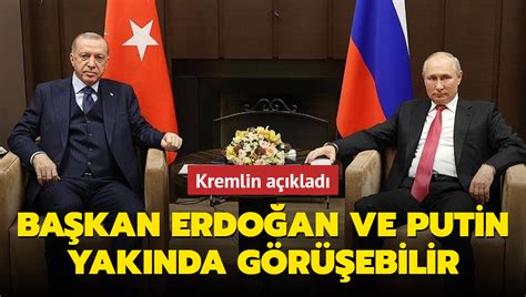 K­r­e­m­l­i­n­:­ ­P­u­t­i­n­ ­v­e­ ­E­r­d­o­ğ­a­n­ ­a­r­a­s­ı­n­d­a­ ­g­ö­r­ü­ş­m­e­ ­o­l­a­b­i­l­i­r­